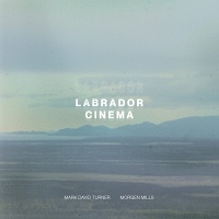 Morgen Mills and Mark David Turner: Labrador&#160;Cinema