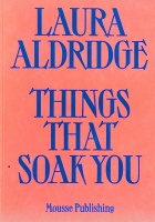 Laura Aldridge: Things That Soak&#160;You