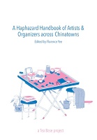 Lan “Florence“ Yee: A Haphazard Handbook of Artists &amp; Organizers across&#160;Chinatowns