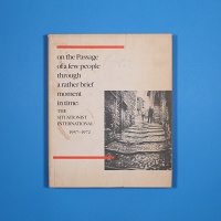 On the Passage of a Few People Through a Rather Brief Moment in Time: The Situationist International 1957-1972