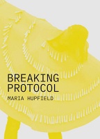 Maria Hupfield: Breaking&#160;Protocol