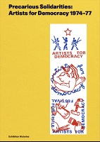 Precarious Solidarities: Artists for Democracy 1974-77