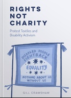 Gill Crawshaw: Rights Not Charity - Protest Textiles and Disability&#160;Activism