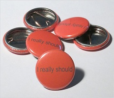 Kelly Mark: I Really Should&#160;Button