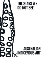 The Stars We Do Not See: Australian Indigenous&#160;Art