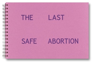 Carmen Winant: The Last Safe&#160;Abortion