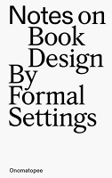 Notes on Book Design: By Formal&#160;Settings