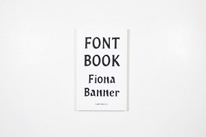 Fiona Banner: Font Book