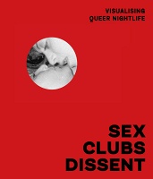 Amelia Abraham: Sex, Clubs, Dissent: Visualising Queer Nightlife