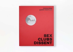 Amelia Abraham: Sex, Clubs, Dissent: Visualising Queer Nightlife