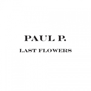 Paul P Last Flowers