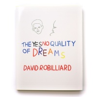 David Robilliard: The Yes No Quality of&#160;Dreams