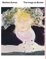 Marlene Dumas: The Image as&#160;Burden