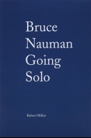 Robert Slifkin: Bruce Nauman: Going&#160;Solo
