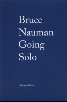 Robert Slifkin: Bruce Nauman: Going&#160;Solo