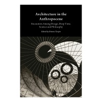 Architecture in the Anthropocene: Encounters Among Design, Deep Time, Science and&#160;Philosophy