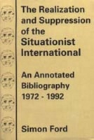 Simon Ford: The Realization and Suppression of the Situationist International: An Annotated Bibliography 1972 - 1992