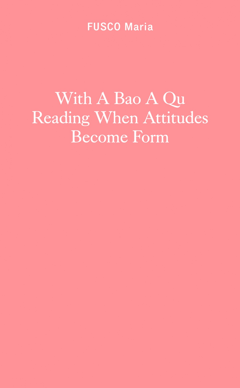 With A Bao A Qu Reading When Attitudes Become Form