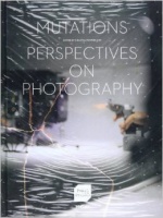 Chantal Pontbriand: Mutations: Perspectives on&#160;Photography