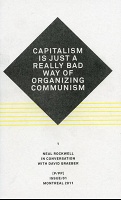 David Graeber and Neal Rockwell: P/PP Issue 01: Capitalism is Just a Really Bad Way of Organizing&#160;Communism