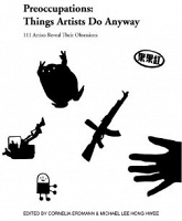 Preoccupations: Things Artists Do Anyway

(Edited by Cornelia Erdmann &amp; Michael Lee Hong&#160;Hwee)