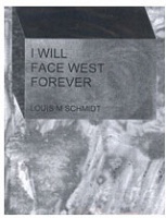 Louis M Schmidt: I Will Face West&#160;Forever