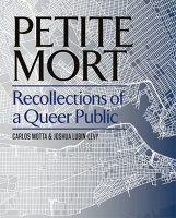 Petite Mort: Recollections of a Queer&#160;Public