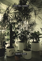 Garry Neill Kennedy: Recent&#160;Plants