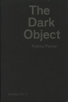 Katrina Palmer: The Dark&#160;Object