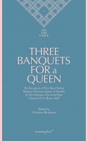 ON THE TABLE:

Three Banquets For a Queen