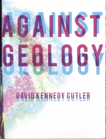 David Kennedy Cutler: Against Geology/The Blossoms of&#160;Greenpoint