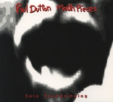 Paul Dutton: Mouth Pieces: Solo&#160;Soundsinging