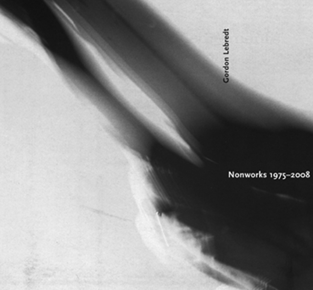 Gordon Lebredt: Nonworks 1975-2008