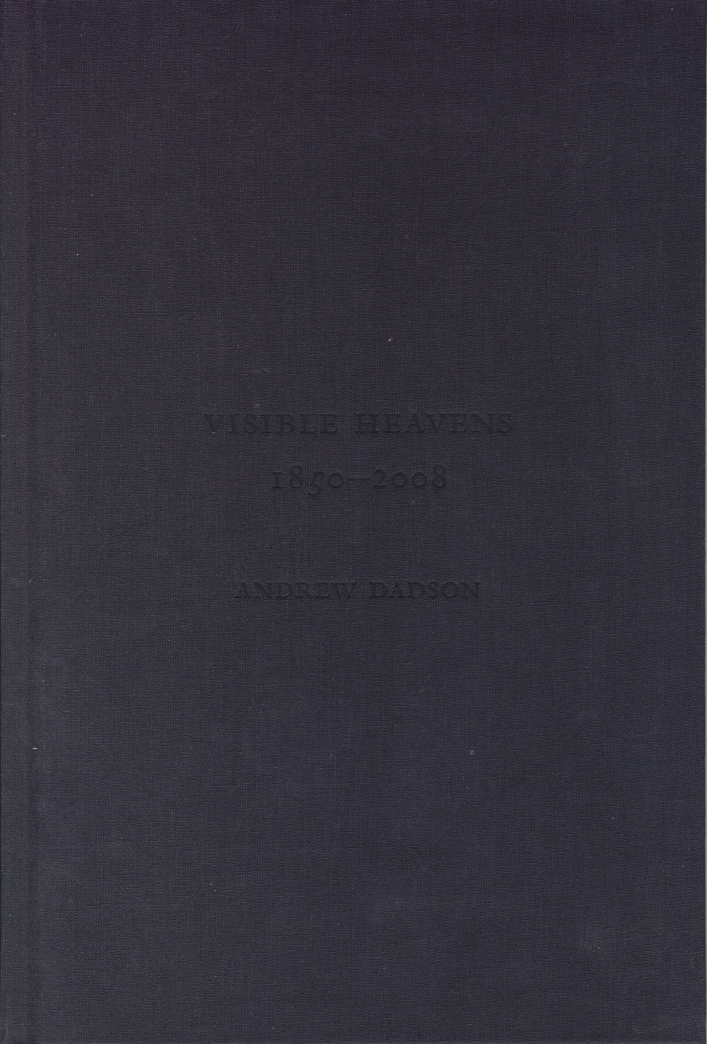 Andrew Dadson: Visible Heavens from 1850 - 2008