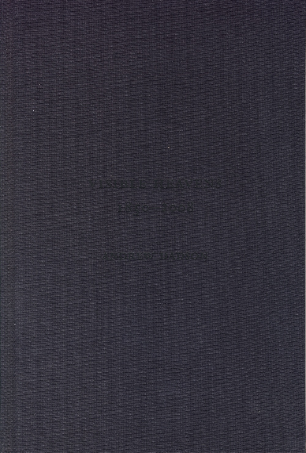 Andrew Dadson: Visible Heavens from 1850 - 2008