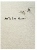 An Te Liu:&#160;Matter