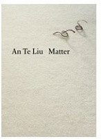 An Te Liu:&#160;Matter