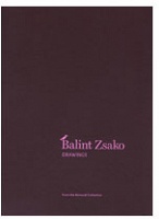 Balint Zsako: Drawings from the Bernardi Collection - Zsako,&#160;Balint