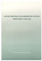 Social Process Collaborative Action: Mary Kelly 1970-1975