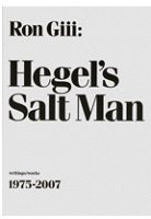 Ron Giii: Hegel’s Salt Man: writings/works 1975-2007