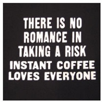 Instant Coffee: “There is no Romance in taking a Risk“ t-shirt