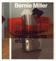 Bernie Miller: Collision Monuments&#160;etc.