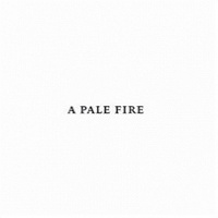 A PALE FIRE