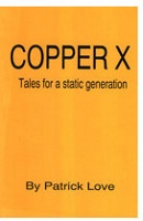 Patrick Love: Copper X: Tales for a static&#160;generation