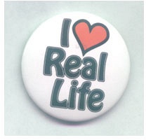 I Love Real Life Button