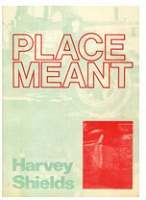 Harvey Sheilds: Place&#160;Meant