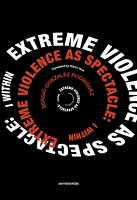 Sergio Gonzalez Rodriguez: Extreme Violence as Spectacle: I&#160;Within