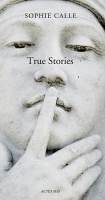Sophie Calle: True&#160;Stories