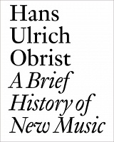 Hans Ulrich Obrist: A Brief History of New&#160;Music