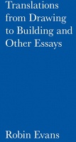 Robin Evans: Translations from Drawing to Building and Other&#160;Essays